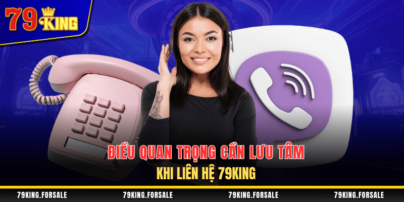 Một vài chú ý khi liên hệ 79King