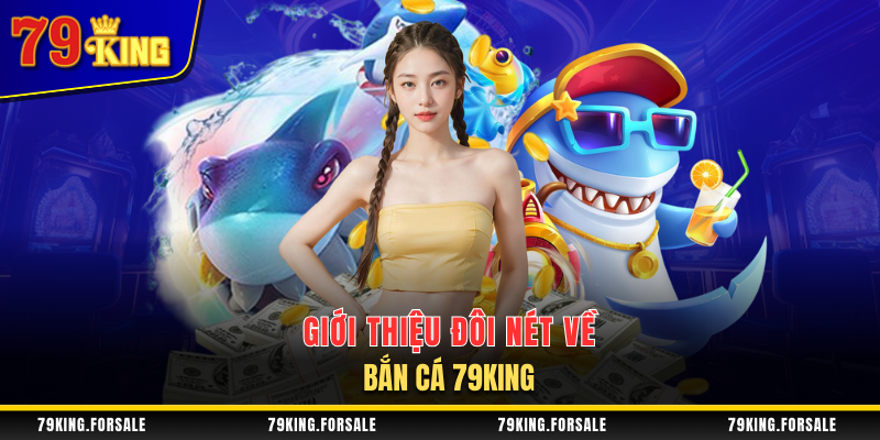 Vài nét chung về sảnh bắn cá 79King