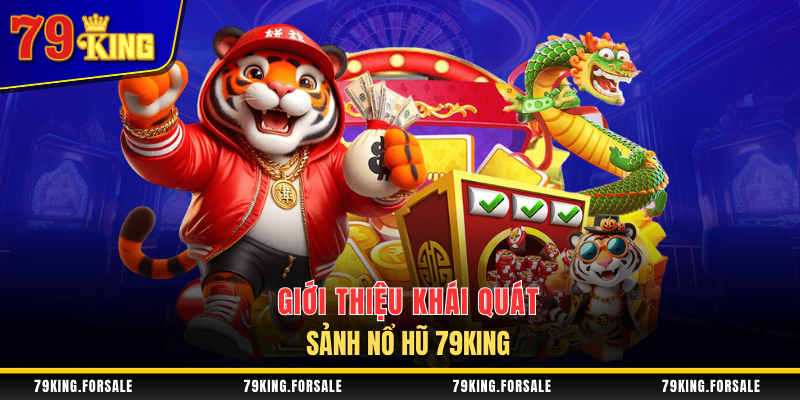 Thông tin chung về sảnh nổ hũ 79King
