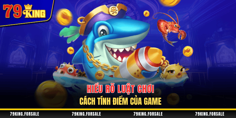 Mẹo chơi bắn cá - Hiểu rõ luật chơi của game