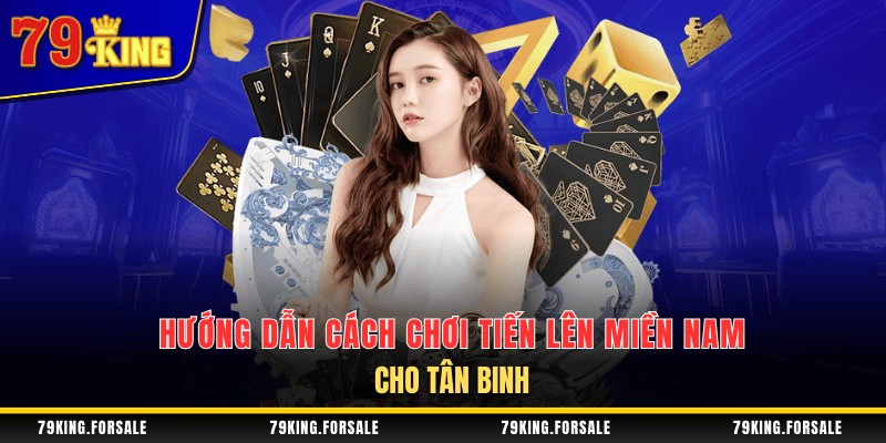 Cách chơi Tiến lên miền Nam cho người mới