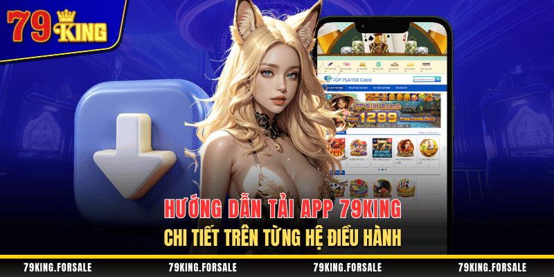 Hướng dãn tải app 79King cho IOS và Android