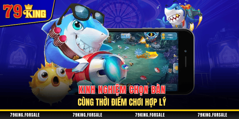 Mẹo chơi bắn cá - Chọn bàn và thời điểm chơi