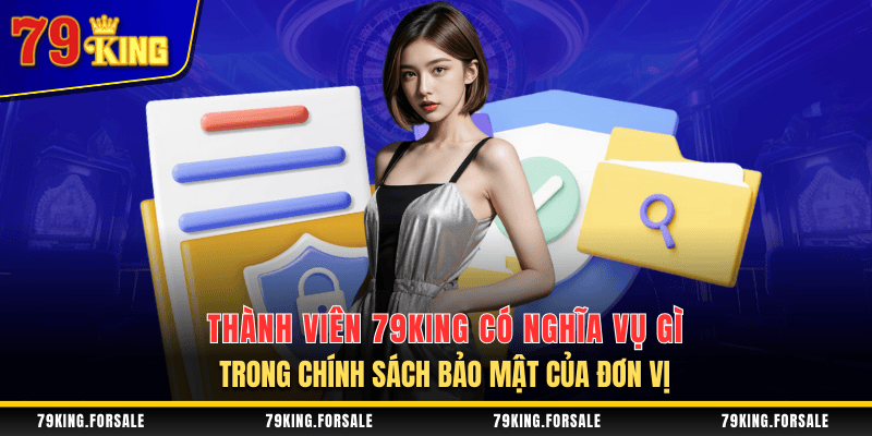 Nghĩa vụ của thành viên 79King với chính sách bảo mật