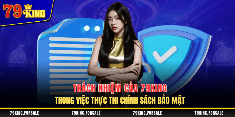 Trách nhiệm của nhà cái 79King trong chính sách bảo mật