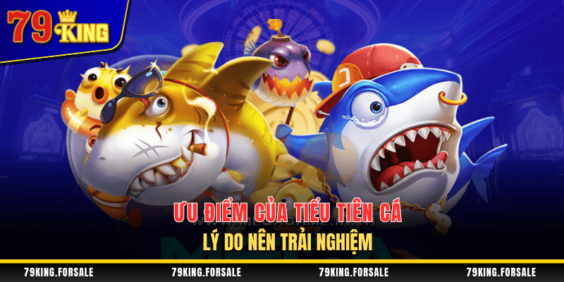 Ưu điểm của game bắn cá Tiểu Tiên Cá