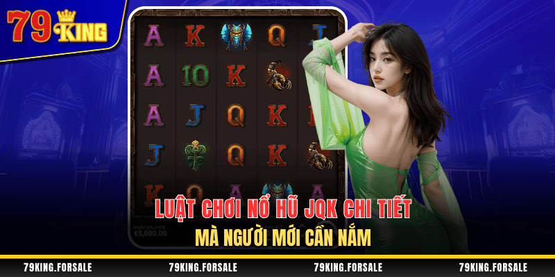 Luật chơi nổ hũ JQK cho người mới